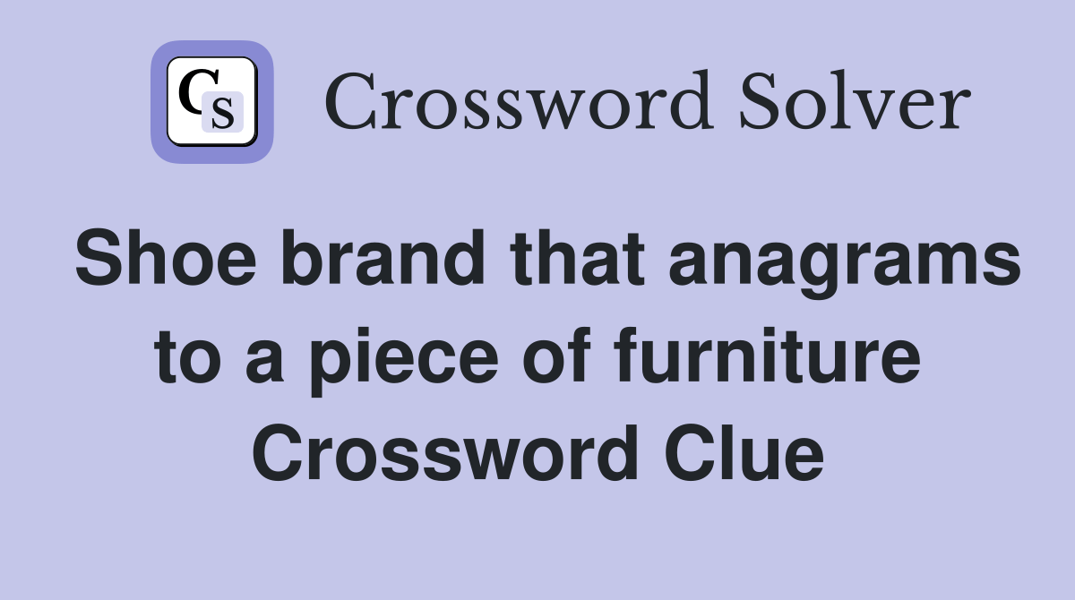 Shoe brand that anagrams to a piece of furniture Crossword Clue